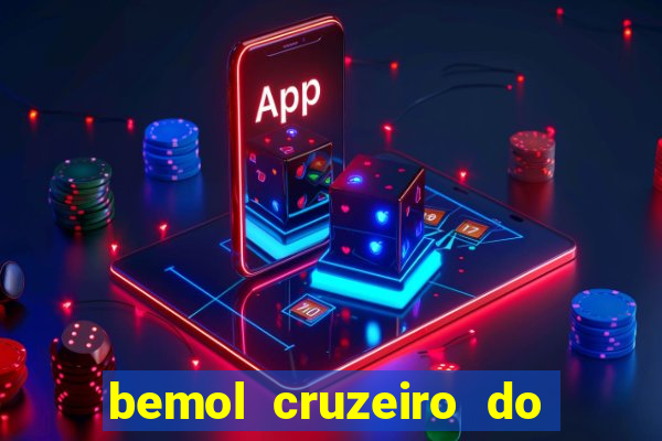 bemol cruzeiro do sul acre